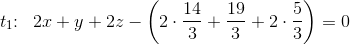t_1\! \! :\; \; 2x+y+2z-\left(2\cdot \frac{14}{3}+ \frac{19}{3}+2\cdot \frac{5}{3}\right)=0