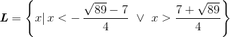 \textbf{\textit{L}}=\left \{ x|\, x<-\, \frac{\sqrt{89}-7}{4}\, \, \vee\, \, x> \frac{7+\sqrt{89}}{4} \right \}
