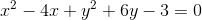 x^2-4x+y^2+6y-3=0