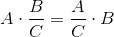 A\cdot \frac{B}{C}=\frac{A}{C}\cdot B