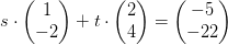 s\cdot \begin{pmatrix} 1\\-2 \end{pmatrix}+t\cdot \begin{pmatrix} 2\\4 \end{pmatrix}=\begin{pmatrix} -5\\-22 \end{pmatrix}