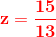 \mathbf{\color{Red} z=\frac{15}{13}}