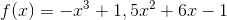 f(x)=-x^3+1,5x^2+6x-1