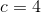 c=4