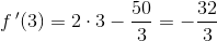 f{\, }'(3)=2\cdot 3-\frac{50}{3}=-\frac{32}{3}