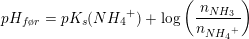 \small pH_{f\o r}=pK_s(N{H_4}^+)+\log\left ( \frac{n_{NH_3}}{n_{N{H_4}^+}} \right )
