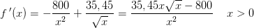 f{\, }'(x)=-\frac{800}{x^2}+\frac{35,45}{\sqrt{x}}=\frac{35,45x\sqrt{x}-800}{x^2}\; \; \; \; x>0
