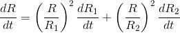 \frac{dR}{dt}=\left (\frac{R}{R_{1}} \right )^{2}\frac{dR_{1}}{dt}+\left (\frac{R}{R_{2}} \right )^{2}\frac{dR_{2}}{dt}