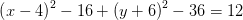 \left (x-4 \right )^2-16+\left (y+6 \right )^2-36=12