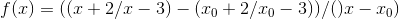 f(x) =((x+2/x-3)-(x_0 +2/x_0-3))/()x-x_0)