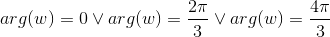arg(w) = 0 \lor arg(w) = \frac{2\pi}{3} \lor arg(w) = \frac{4\pi}{3}
