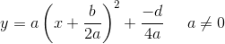 y=a\left (x+\frac{b}{2a} \right )^2+\frac{-d}{4a}\right)\; \; \; \; \; a\neq 0