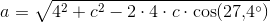 a=\sqrt{4^2+c^2-2\cdot 4\cdot c\cdot \cos(27{,}4^\circ)}