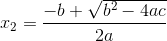 x_{2}=\frac{-b+\sqrt{b^{2}-4ac}}{2a}