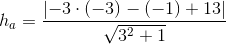 h_a=\frac{\left |-3\cdot (-3)-(-1)+13 \right |}{\sqrt{3^2+1}}