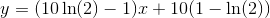 y=(10\ln(2)-1)x+10(1-\ln(2))
