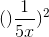 ()\frac{1}{5x})^2