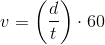 v=\left (\frac{d}{t} \right )\cdot 60