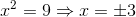 x^2=9 \Rightarrow x=\pm 3