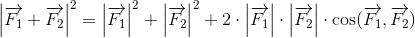 \left |\overrightarrow{F_1}+\overrightarrow{F_2} \right |^2=\left |\overrightarrow{F_1} \right |^2+\left |\overrightarrow{F_2} \right |^2+2\cdot \left |\overrightarrow{F_1} \right |\cdot\left |\overrightarrow{F_2} \right |\cdot \cos(\overrightarrow{F_1},\overrightarrow{F_2})