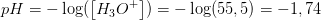 pH=-\log(\left [ H_3O^+ \right ])=-\log(55,5)=-1,74