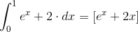 \int_{0}^{1} e^{x}+2\cdot dx = \left [ e^{x}+2x\right ]