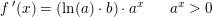 \small f{\, }'(x)=\left (\ln(a)\cdot b \right )\cdot a^x\; \; \; \; \; \; a^x>0