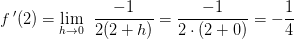 f{\, }'(2)=\underset{h\rightarrow 0}{\lim} \; \; \frac{-1}{2(2+h)}= \frac{-1}{2\cdot (2+0)}=-\frac{1}{4}