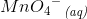{{MnO_4}^{-}}_\, {\textit{(aq)}}