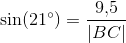 \sin(21^{\circ})=\frac{9{,}5}{\left | BC \right |}