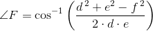 \angle F=\cos^{-1}\left ( \frac{d^{\, 2}+e^2-f^{\, 2}}{2\cdot d\cdot e} \right )