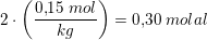 \small 2\cdot \left ( \frac{0{,}15\; mol}{kg} \right )=0{,}30\; molal