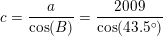 \small c=\frac{a}{\cos(B)}=\frac{2009}{\cos(43{.}5^\circ)}
