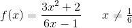 f(x)=\frac{3x^2+2}{6x-1}\; \; \; \; \; \; x\neq \tfrac{1}{6}