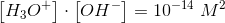 \left [H_3O^+ \right ]\cdot \left [OH^- \right ]=10^{-14}\; M^2