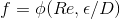 f=\phi (Re,\epsilon/D)