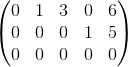 \begin{pmatrix} 0 &1 &3 &0 &6 \\ 0 & 0& 0 &1 &5 \\ 0 & 0& 0 &0 & 0 \end{pmatrix}