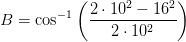 B=\cos^{-1}\left ( \frac{2\cdot 10^2-16^2}{2\cdot 10^2} \right )