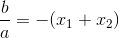 \frac{b}{a}=-(x_1+ x_2)