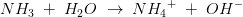 NH_3\; +\; H_2O\; \rightarrow \; N{H_4}^+\; +\; OH^-