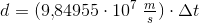 d=(9{,}84955\cdot 10^7\; \tfrac{m}{s})\cdot \Delta t