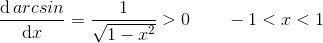 \frac{\mathrm{d} \, arcsin}{\mathrm{d} x}=\frac{1}{\sqrt{1-x^2}}>0\; \; \; \; \; \; \; -1<x<1