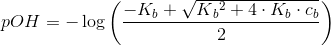 pOH=-\log\left ( \frac{-K_b+\sqrt{K{_{b}}^{2}+4\cdot K_b\cdot c_b}}{2} \right )