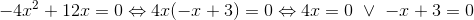 -4x^2+12x=0\Leftrightarrow 4x(-x+3)=0\Leftrightarrow 4x=0\ \vee\ -x+3=0
