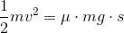 \frac{1}{2}mv^2=\mu \cdot mg\cdot s