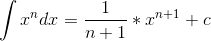 \int x^ndx=\frac{1}{n+1}*x^{n+1}+c
