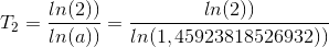 T_{2}=\frac{ln(2))}{ln(a))}=\frac{ln(2))}{ln(1,45923818526932))}