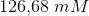126{,}68\; mM