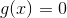 g(x)= 0