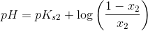pH=pK_{s2}+\log\left ( \frac{1-x_2}{x_2} \right )
